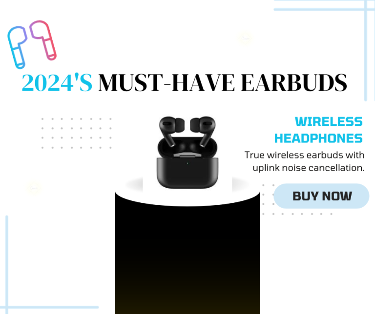 2024’s Must-Have Earbuds: Level up Your Audio Experience